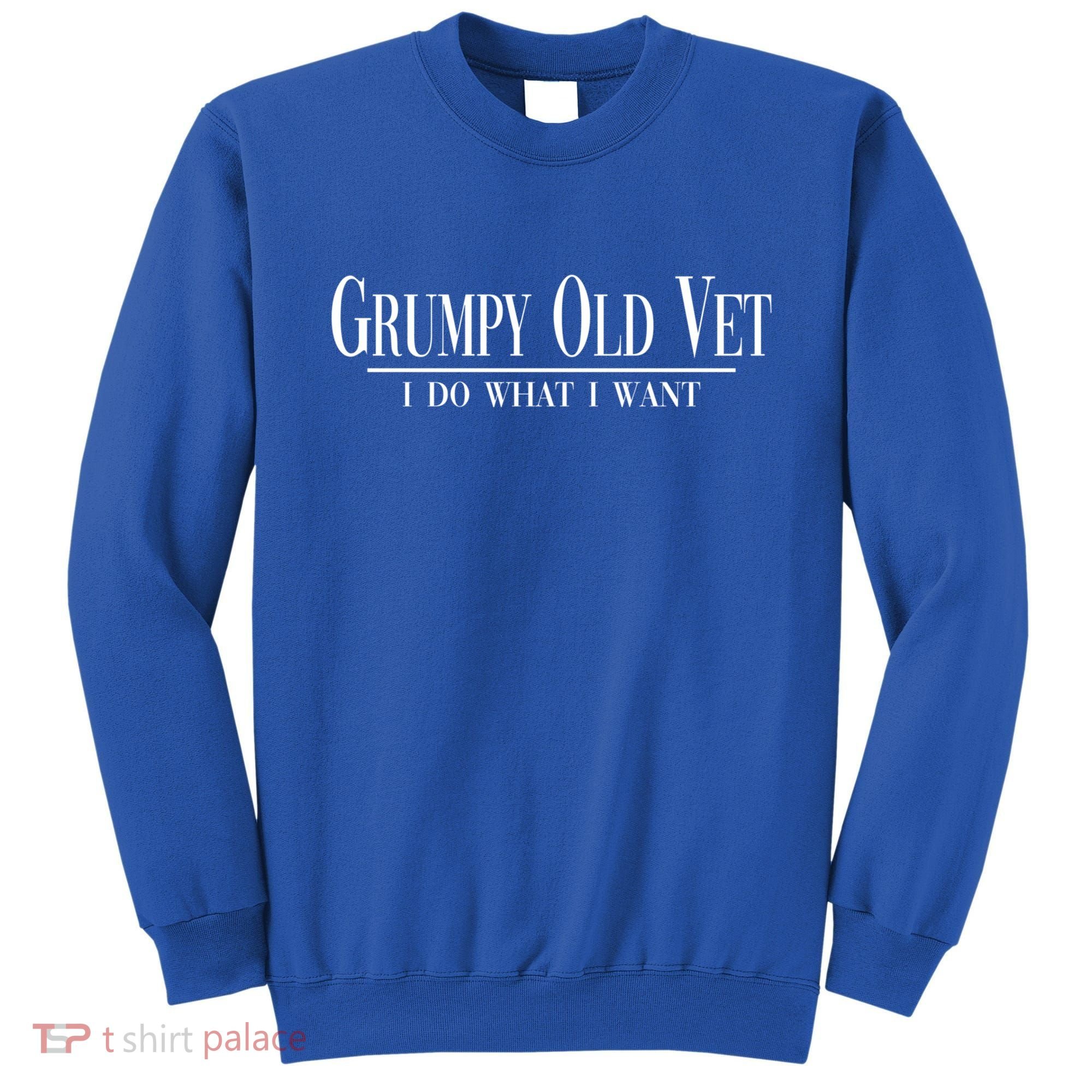 Grumpy Old Vet I Do What I Want Funny Military Veteran Style Gift Sweatshirt