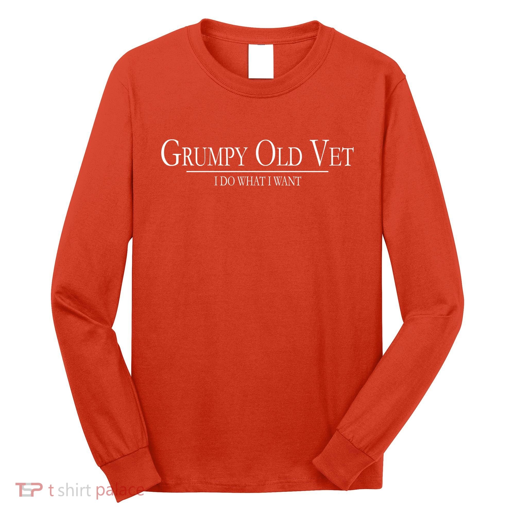 Grumpy Old Vet I Do What I Want Long Sleeve Shirt