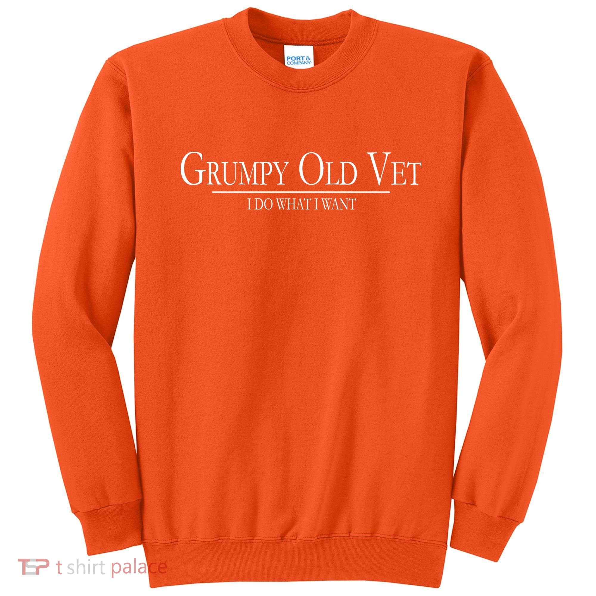 Grumpy Old Vet I Do What I Want Sweatshirt