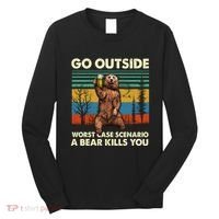 Go Outside Worst Case Scenario A Bear Kills You Long Sleeve Shirt thumb 0