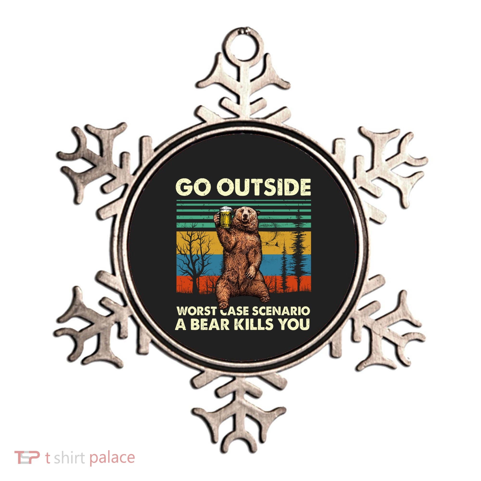 Go Outside Worst Case Scenario A Bear Kills You Ornament