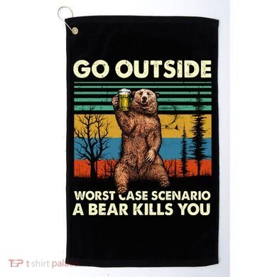 Go Outside Worst Case Scenario A Bear Kills You Golf Towel