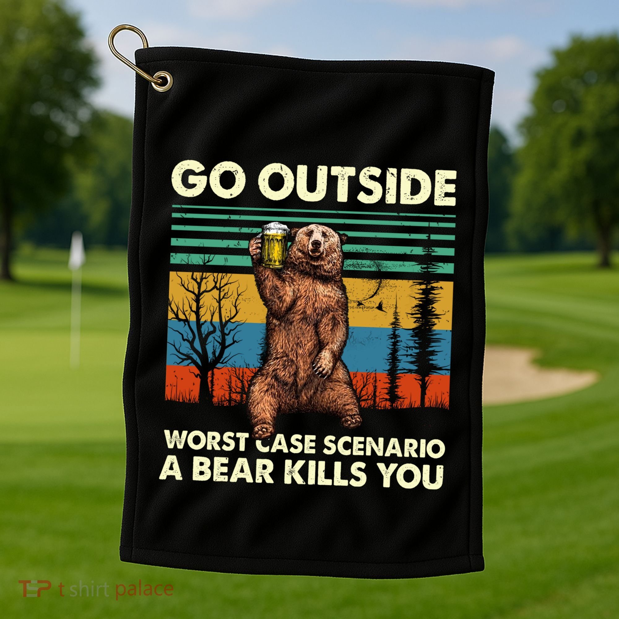 Go Outside Worst Case Scenario A Bear Kills You Golf Towel