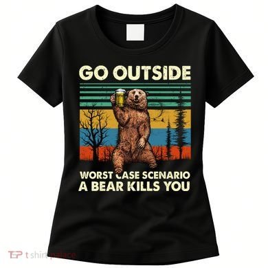 Go Outside Worst Case Scenario A Bear Kills You Women's T-Shirt