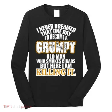 Grumpy Old Man Who Smokes Cigars Long Sleeve Shirt