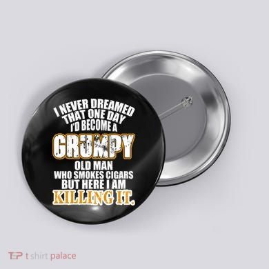 Grumpy Old Man Who Smokes Cigars Button