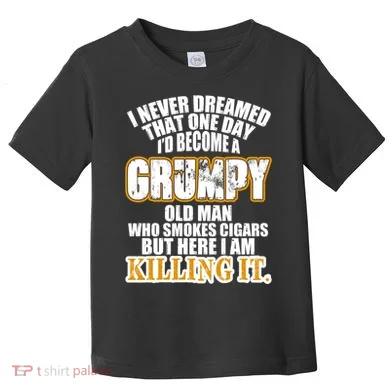 Grumpy Old Man Who Smokes Cigars Toddler T-Shirt