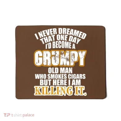Grumpy Old Man Who Smokes Cigars Mousepad