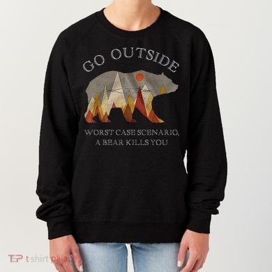Go Outside Worst Case Scenario A Bear Kills You Camping Women's Sweatshirt