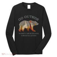 Go Outside Worst Case Scenario A Bear Kills You Camping Long Sleeve Shirt thumb 0