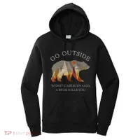 Go Outside Worst Case Scenario A Bear Kills You Camping Women's Hoodie thumb 0