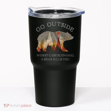 Go Outside Worst Case Scenario A Bear Kills You Camping Tumbler