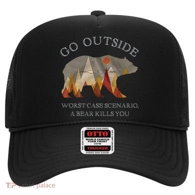 Go Outside Worst Case Scenario A Bear Kills You Camping Hat