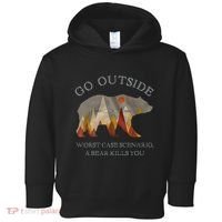 Go Outside Worst Case Scenario A Bear Kills You Camping Toddler Hoodie thumb 0