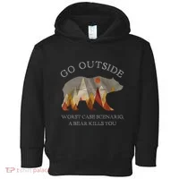 Go Outside Worst Case Scenario A Bear Kills You Camping Toddler Hoodie thumb 0