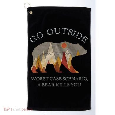 Go Outside Worst Case Scenario A Bear Kills You Camping Golf Towel