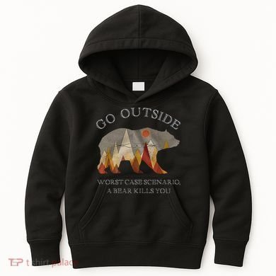 Go Outside Worst Case Scenario A Bear Kills You Camping Kids Hoodie
