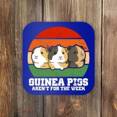 Guinea Pigs Aren't For The Week Coaster