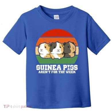 Guinea Pigs Aren't For The Week Toddler T-Shirt
