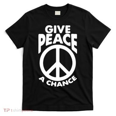 Give Peace A Chance T-Shirt