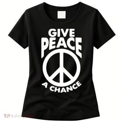Give Peace A Chance Women's T-Shirt
