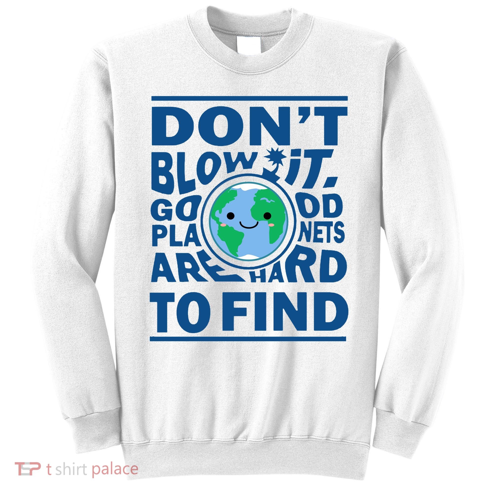 Good Planets Are Hard To Find Earth Day Sweatshirt