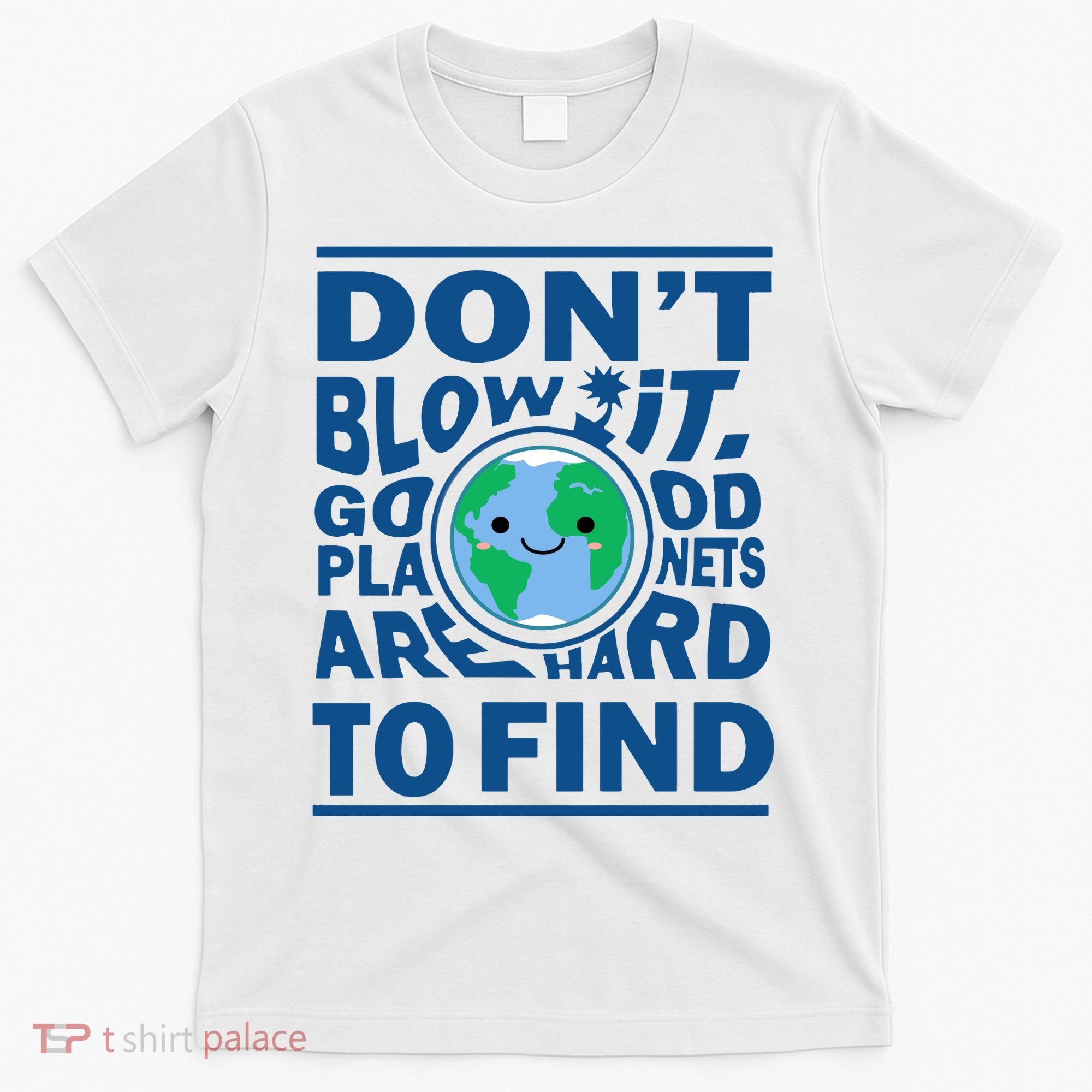 Good Planets Are Hard To Find Earth Day T-Shirt