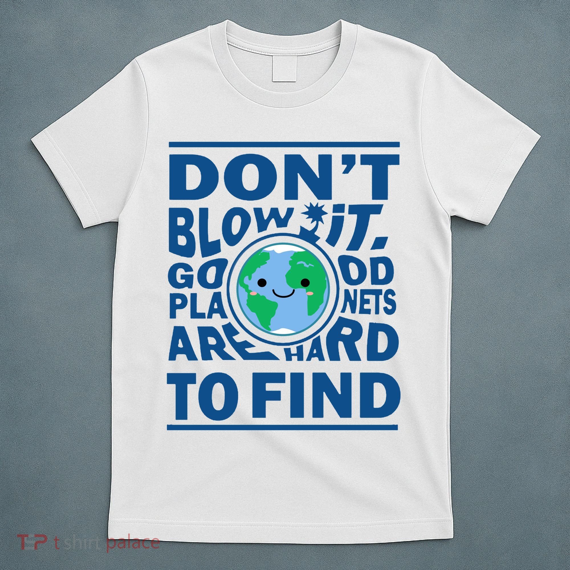 Good Planets Are Hard To Find Earth Day T-Shirt