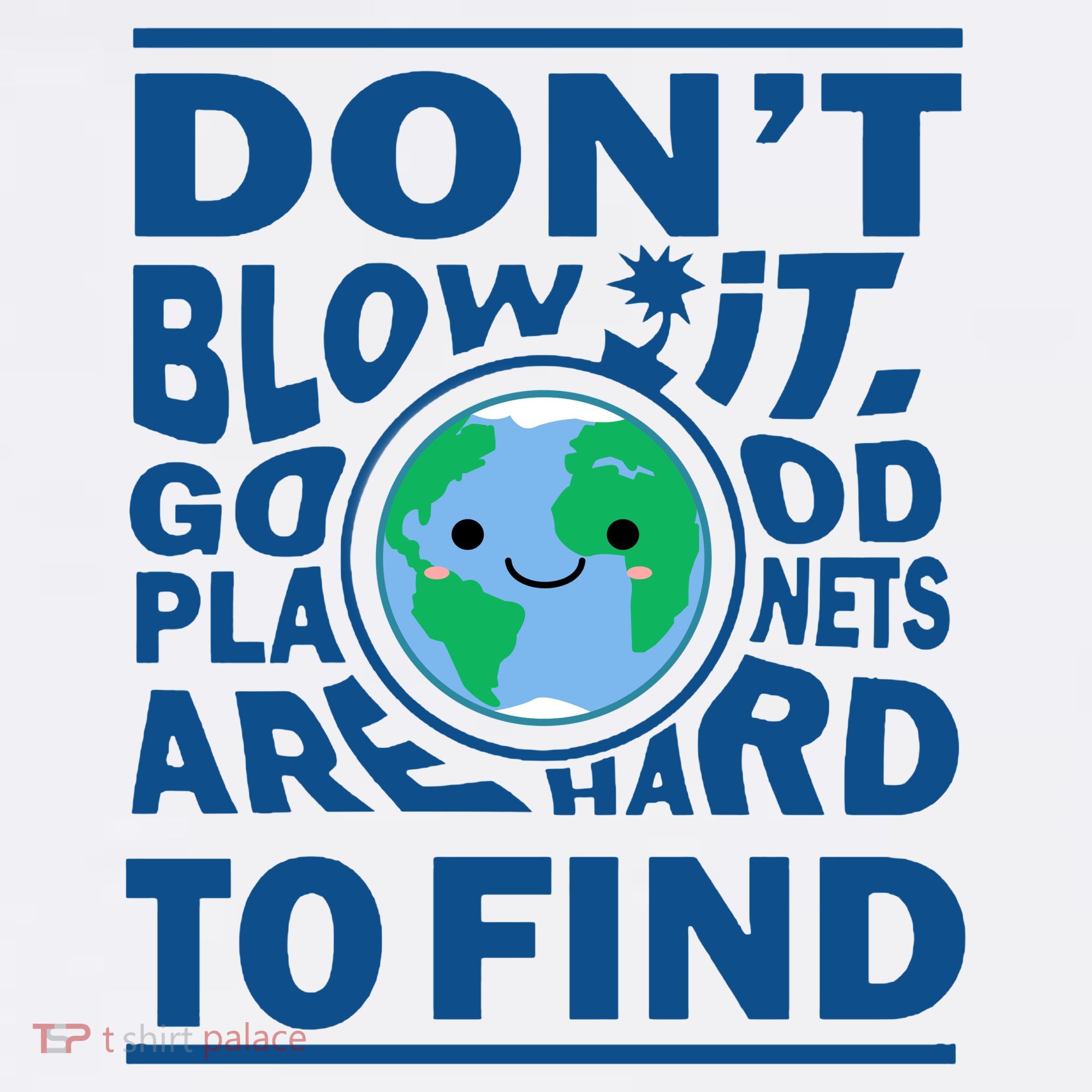 Good Planets Are Hard To Find Earth Day T-Shirt