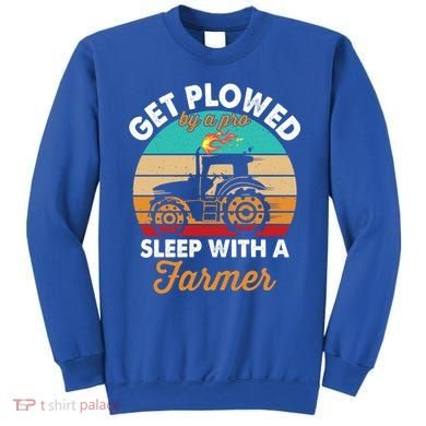 Get Plowed By A Pro Sleep With A Farmer Tractor Farming Great Gift Sweatshirt