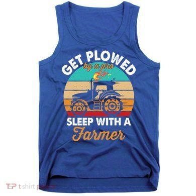 Get Plowed By A Pro Sleep With A Farmer Tractor Farming Great Gift Tank Top