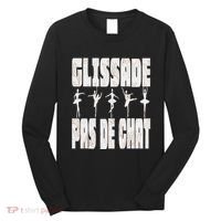 Glissade Pas De Chat Ballet Ballerina Dancer Funny Long Sleeve Shirt thumb 0