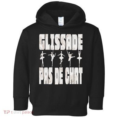 Glissade Pas De Chat Ballet Ballerina Dancer Funny Toddler Hoodie