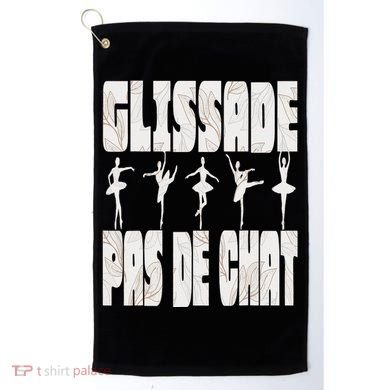 Glissade Pas De Chat Ballet Ballerina Dancer Funny Golf Towel