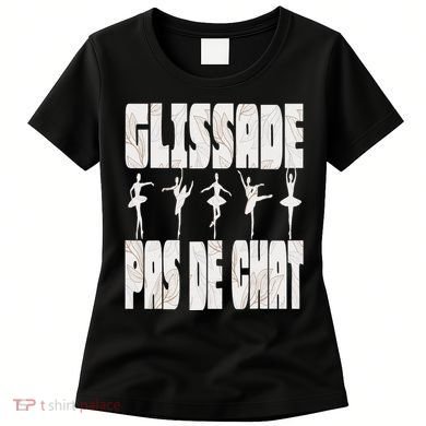 Glissade Pas De Chat Ballet Ballerina Dancer Funny Women's T-Shirt
