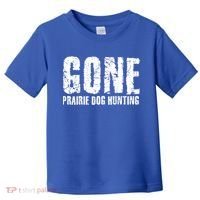 Gone Prairie Dog Hunting Funny Beer Lover Gift Idea Funny Gift Toddler T-Shirt thumb 0