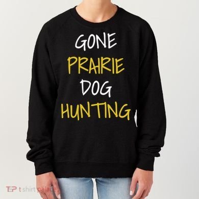 Gone Prairie Dog Hunting Gift Women's Sweatshirt