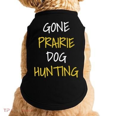 Gone Prairie Dog Hunting Gift Doggie Tank