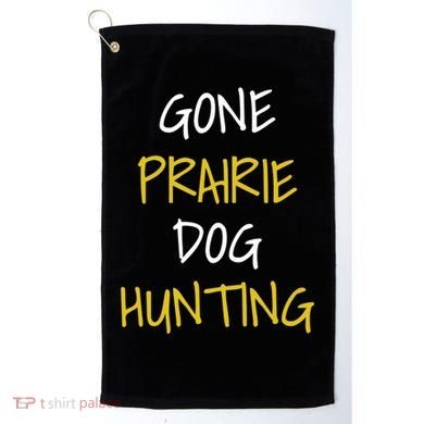 Gone Prairie Dog Hunting Gift Golf Towel