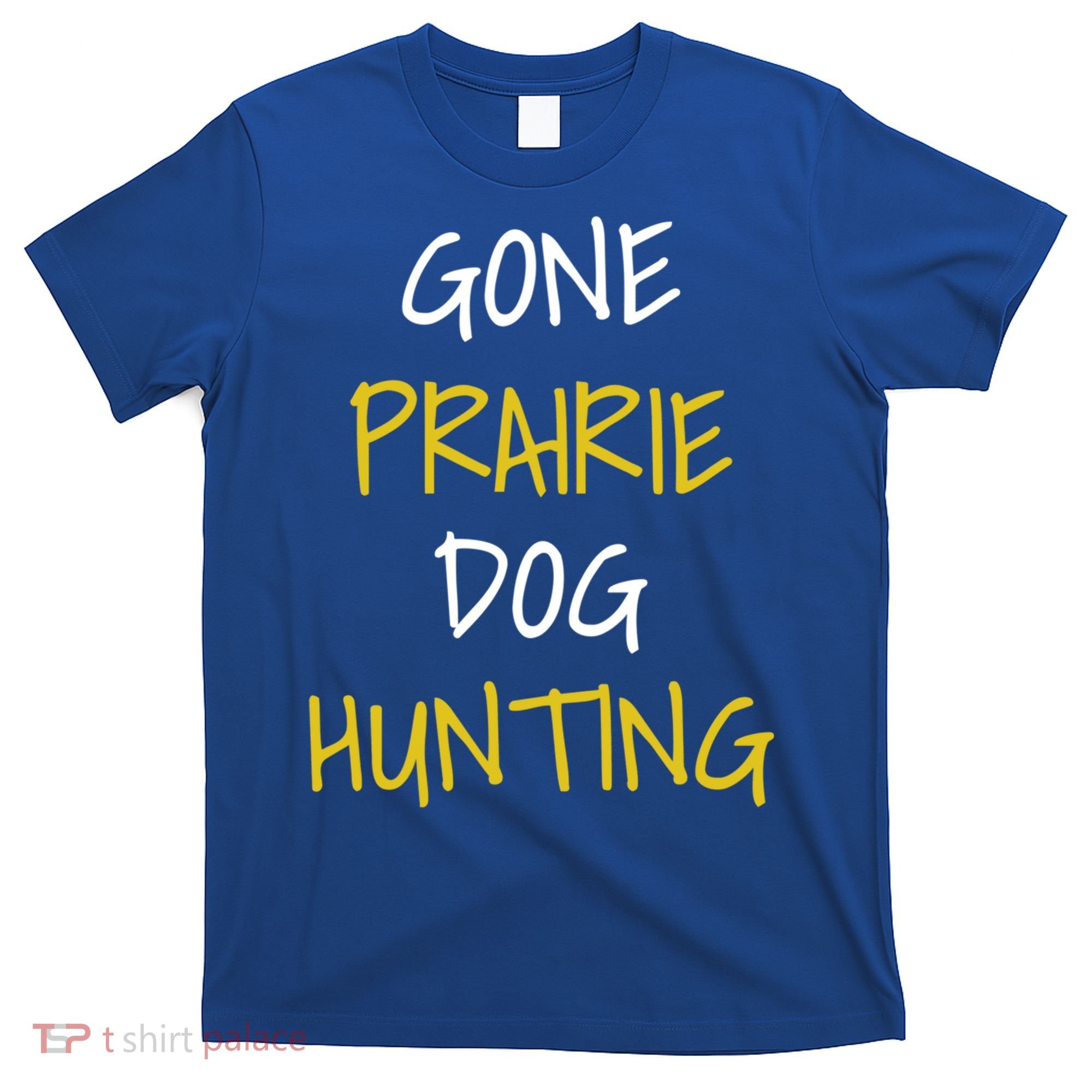 Gone Prairie Dog Hunting Gift T-Shirt