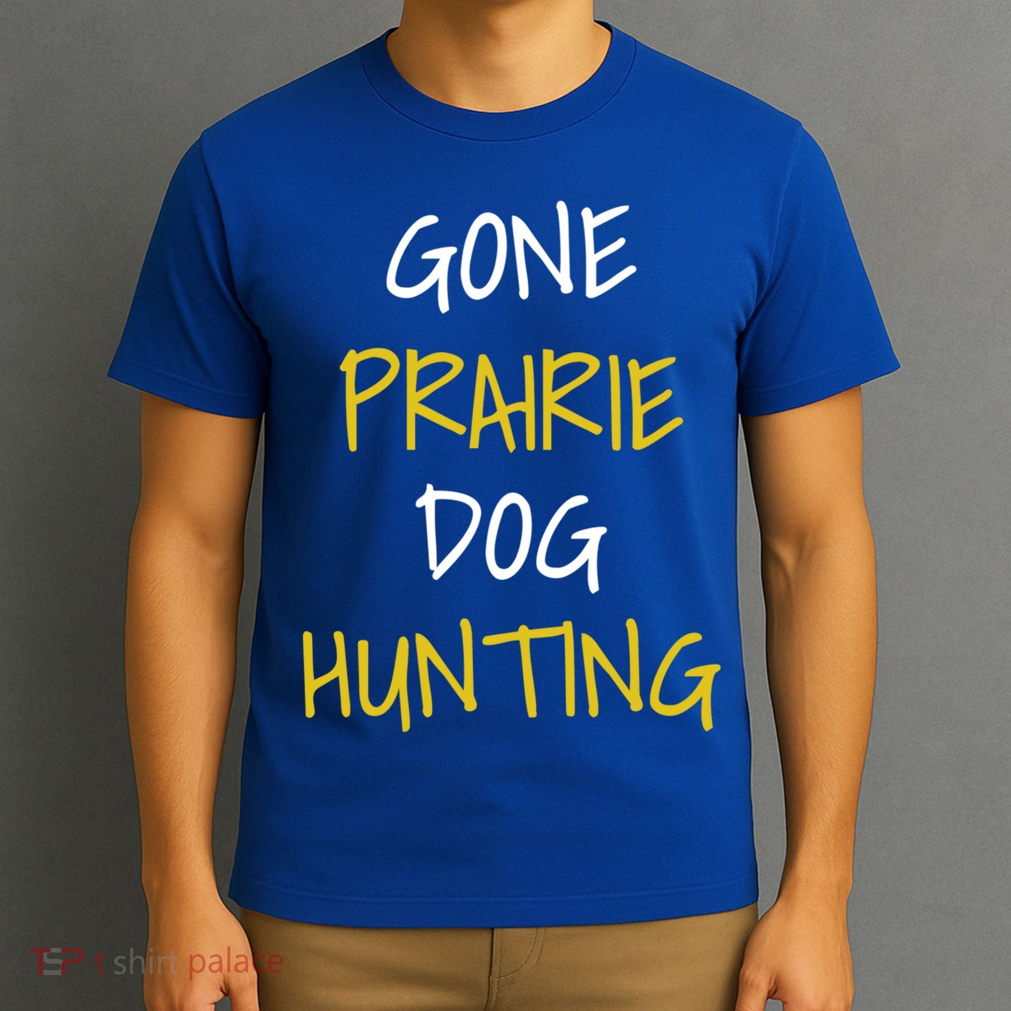 Gone Prairie Dog Hunting Gift T-Shirt