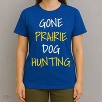 Gone Prairie Dog Hunting Gift T-Shirt thumb 4