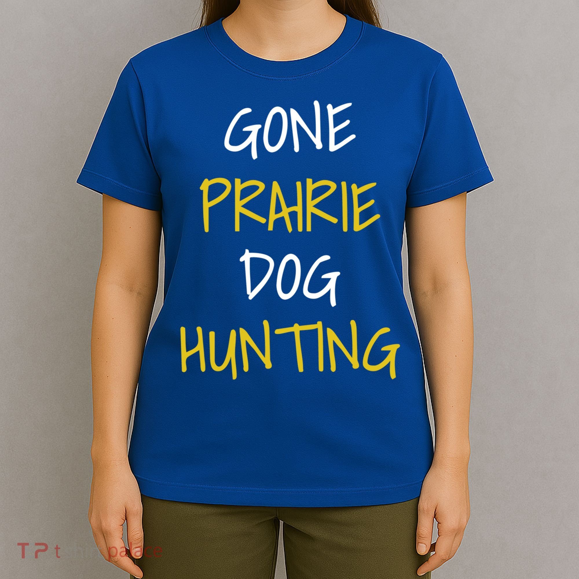 Gone Prairie Dog Hunting Gift T-Shirt
