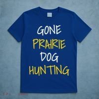 Gone Prairie Dog Hunting Gift T-Shirt thumb 5