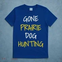 Gone Prairie Dog Hunting Gift T-Shirt thumb 5