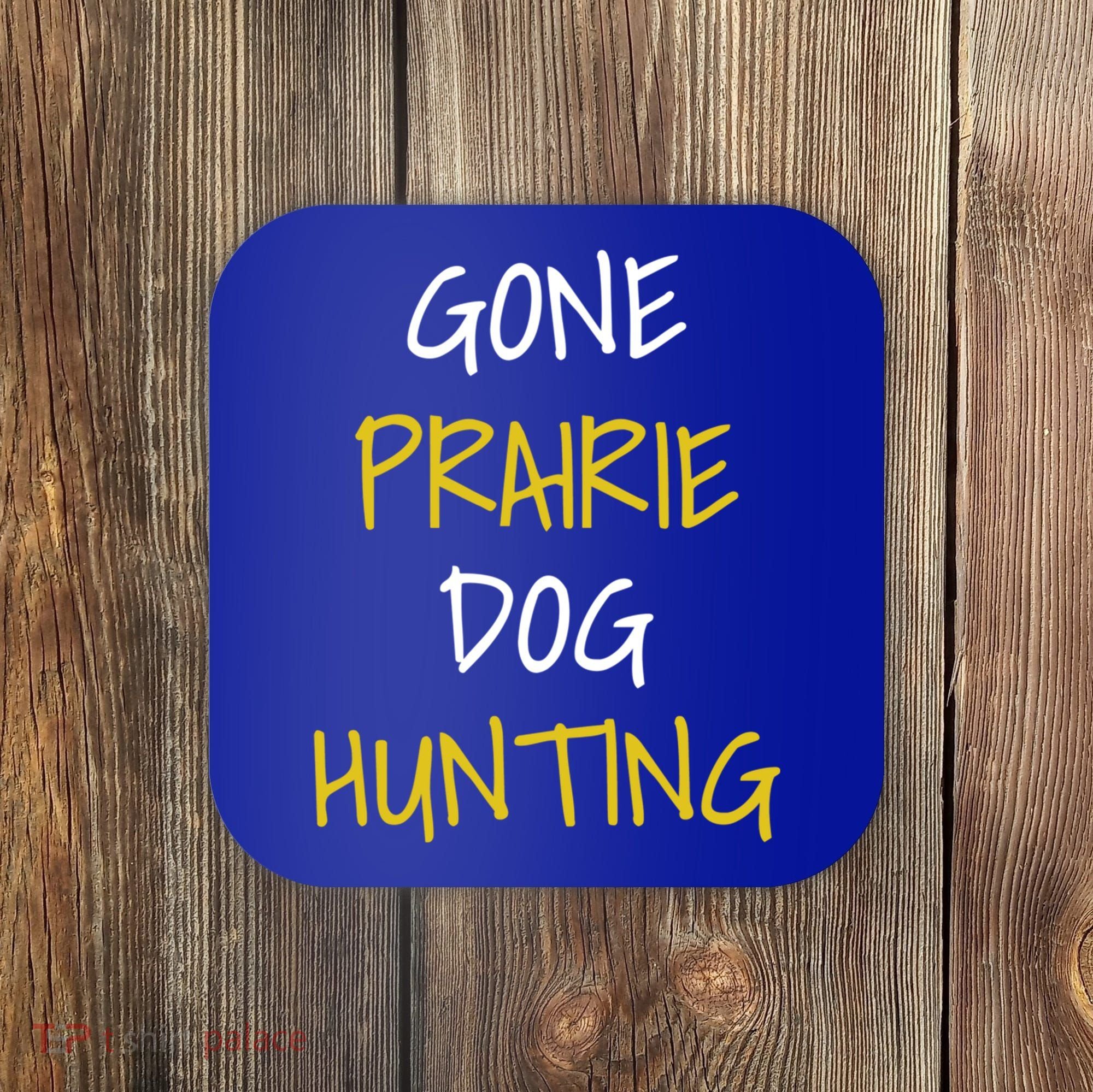 Gone Prairie Dog Hunting Gift Coaster