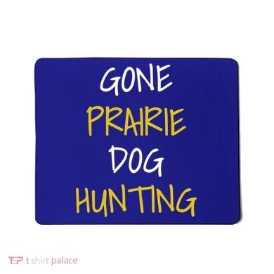 Gone Prairie Dog Hunting Gift Mousepad