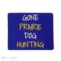Gone Prairie Dog Hunting Gift Mousepad thumb 0