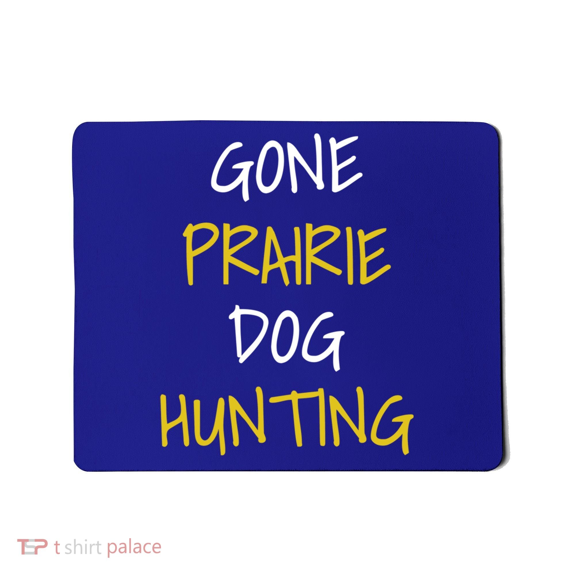Gone Prairie Dog Hunting Gift Mousepad