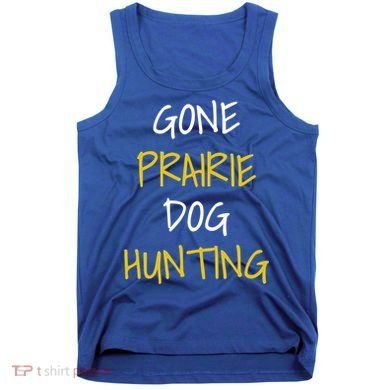 Gone Prairie Dog Hunting Gift Tank Top